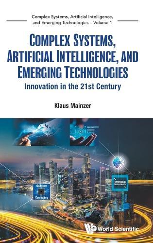 Complex Systems, Artificial Intelligence, And Emerging Technologies: Innovation In The 21st Century