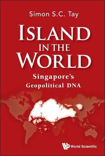 Island In The World: Singapore's Geopolitical Dna