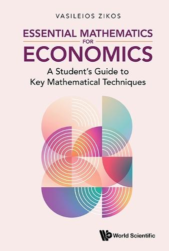 Essential Mathematics For Economics: A Student's Guide To Key Mathematical Techniques
