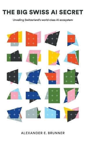 The Big Swiss Ai Secret: Unveiling Switzerland's World-class Ai Ecosystem