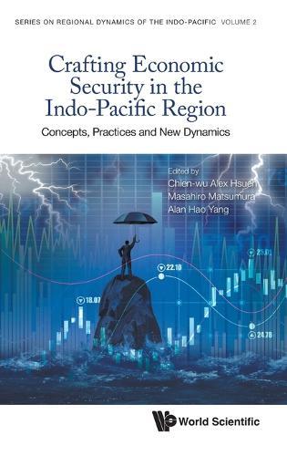 Crafting Economic Security In The Indo-pacific Region: Concepts, Practices And New Dynamics