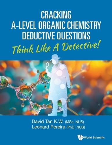 Cracking A-level Organic Chemistry Deductive Questions: Think Like A Detective!