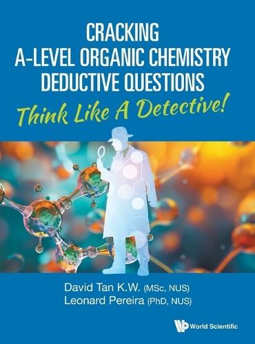 Cracking A-level Organic Chemistry Deductive Questions: Think Like A Detective!
