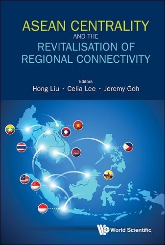Asean Centrality And The Revitalisation Of Regional Connectivity