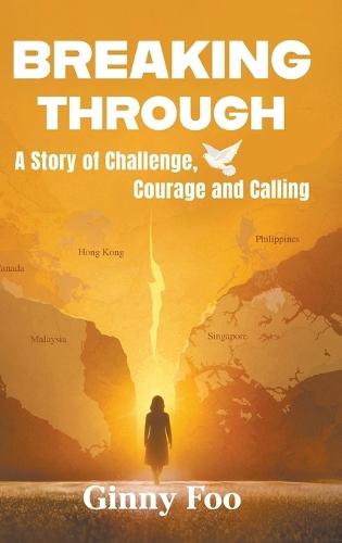 Breaking Through: A Story Of Challenge, Courage And Calling