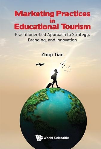 Marketing Practices In Educational Tourism: Practitioner-led Approach To Strategy, Branding, And Innovation