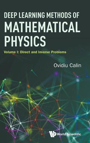 Deep Learning Methods Of Mathematical Physics - Volume I: Direct And Inverse Problems