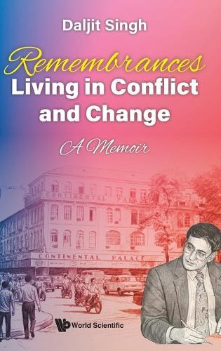 Remembrances: Living In Conflict And Change - A Memoir By Daljit Singh