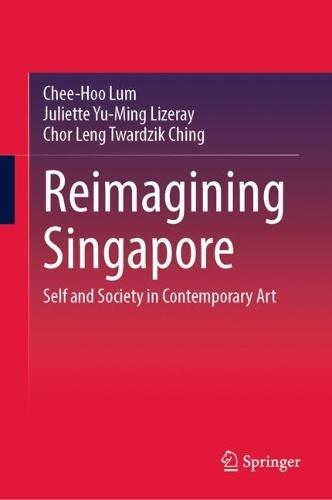 Reimagining Singapore: Self and Society in Contemporary Art