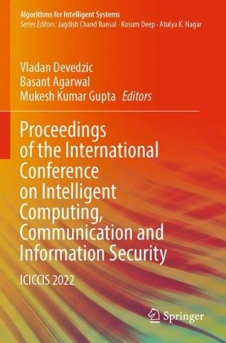 Proceedings of the International Conference on Intelligent Computing, Communication and Information Security: ICICCIS 2022