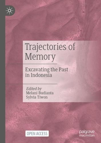 Trajectories of Memory: Excavating the Past in Indonesia