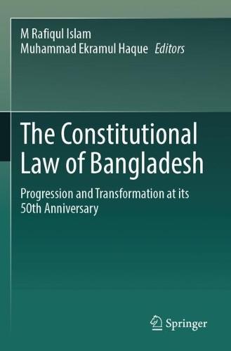 The Constitutional Law of Bangladesh: Progression and Transformation at its 50th Anniversary