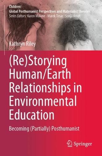 (Re)Storying Human/Earth Relationships in Environmental Education: Becoming (Partially) Posthumanist