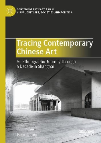 Tracing Contemporary Chinese Art: An Ethnographic Journey Through a Decade in Shanghai