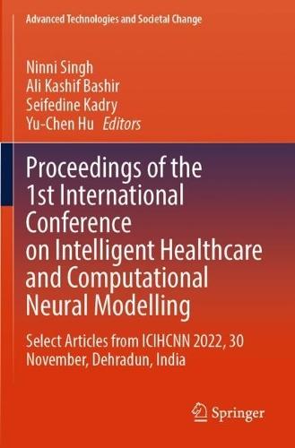 Proceedings of the 1st International Conference on Intelligent Healthcare and Computational Neural Modelling: Select Articles from ICIHCNN 2022, 30 November, Dehradun, India