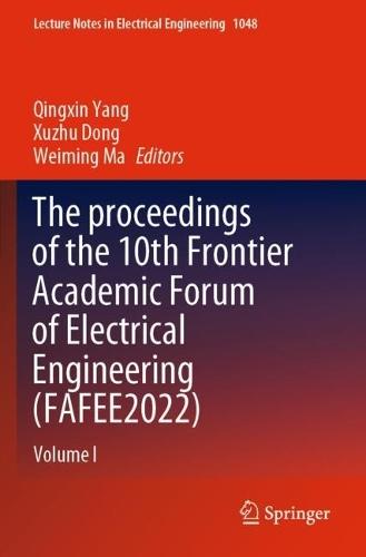 The proceedings of the 10th Frontier Academic Forum of Electrical Engineering (FAFEE2022): Volume I