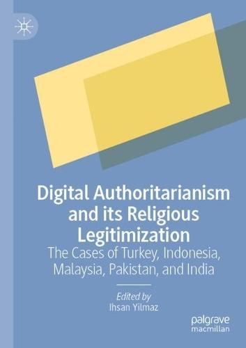 Digital Authoritarianism and its Religious Legitimization: The Cases of Turkey, Indonesia, Malaysia, Pakistan, and India