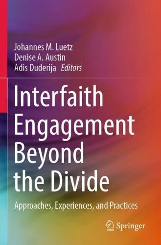 Interfaith Engagement Beyond the Divide: Approaches, Experiences, and Practices