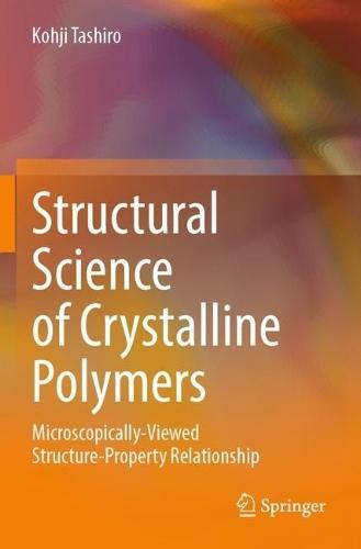 Structural Science of Crystalline Polymers: Microscopically-Viewed Structure-Property Relationship