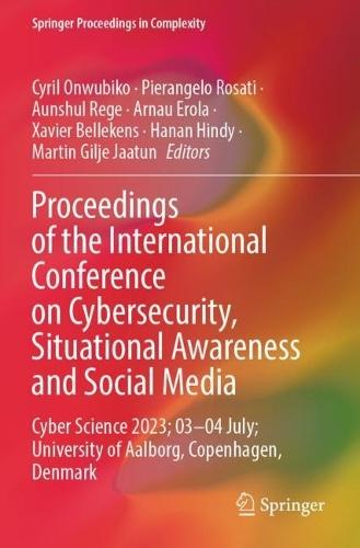 Proceedings of the International Conference on Cybersecurity, Situational Awareness and Social Media: Cyber Science 2023; 03–04 July; University of Aalborg, Copenhagen, Denmark