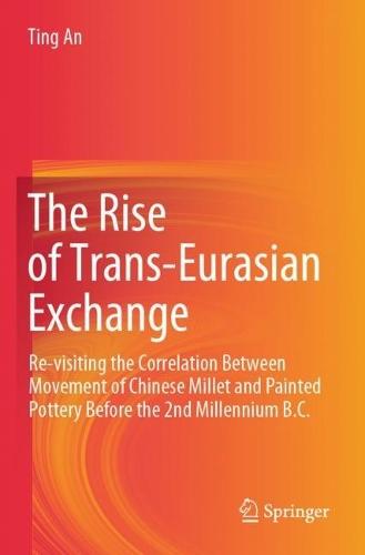 The Rise of Trans-Eurasian Exchange: Re-visiting the Correlation Between Movement of Chinese Millet and Painted Pottery Before the 2nd Millennium B.C.