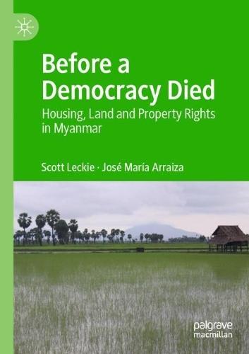 Before a Democracy Died: Housing, Land and Property Rights in Myanmar