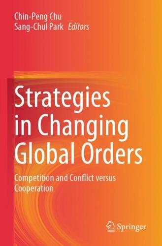 Strategies in Changing Global Orders: Competition and Conflict versus Cooperation