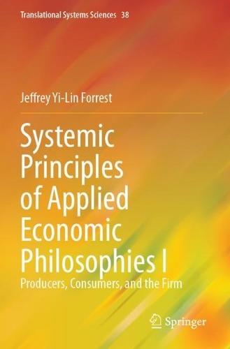 Systemic Principles of Applied Economic Philosophies I: Producers, Consumers, and the Firm