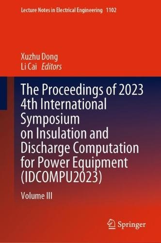 The Proceedings of 2023 4th International Symposium on Insulation and Discharge Computation for Power Equipment (IDCOMPU2023): Volume III
