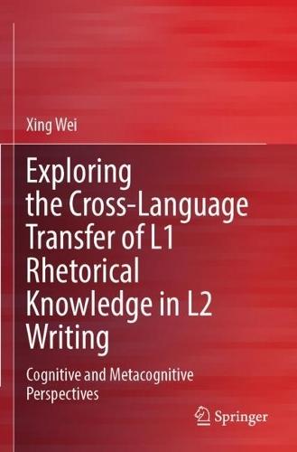 Exploring the Cross-Language Transfer of L1 Rhetorical Knowledge in L2 Writing: Cognitive and Metacognitive Perspectives