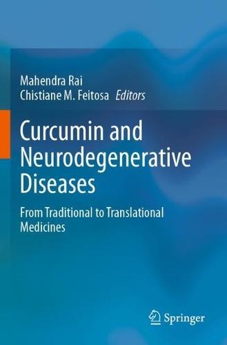 Curcumin and Neurodegenerative Diseases: From Traditional to Translational Medicines
