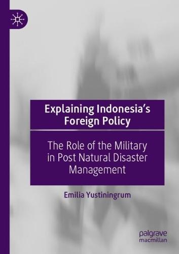 Explaining Indonesia’s Foreign Policy: The Role of the Military in Post Natural Disaster Management