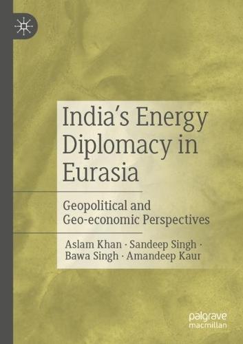 India’s Energy Diplomacy in Eurasia: Geopolitical and Geo-economic Perspectives
