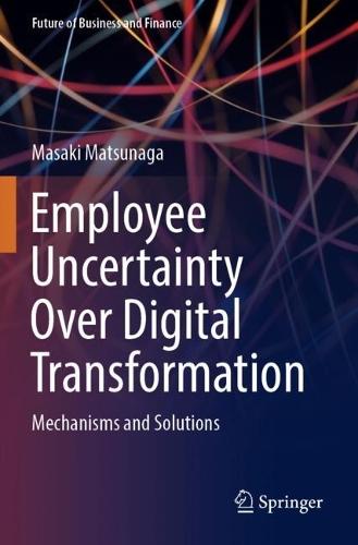 Employee Uncertainty Over Digital Transformation: Mechanisms and Solutions