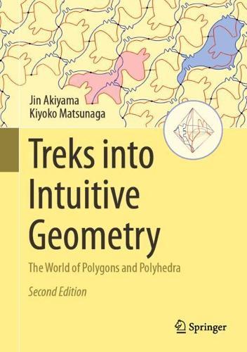 Treks into Intuitive Geometry: The World of Polygons and Polyhedra