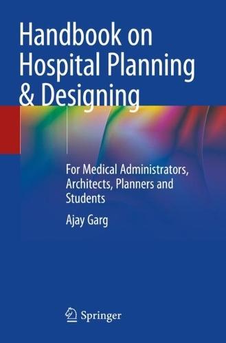 Handbook on Hospital Planning & Designing: For Medical Administrators, Architects, Planners and Students