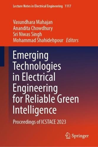 Emerging Technologies in Electrical Engineering for Reliable Green Intelligence: Proceedings of ICSTACE 2023