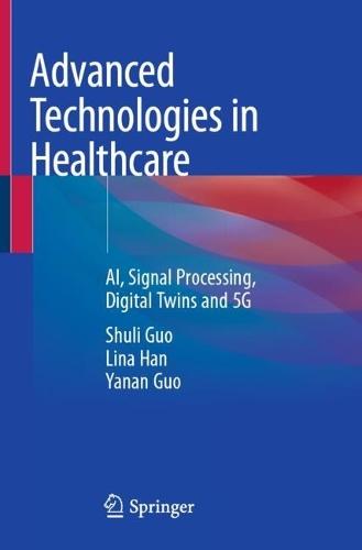Advanced Technologies in Healthcare: AI, Signal Processing, Digital Twins and 5G