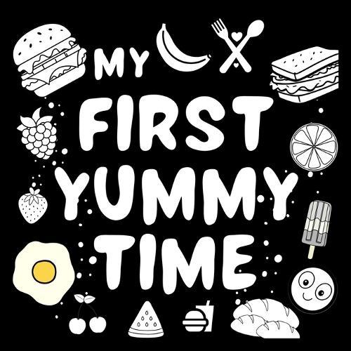 My First Yummy Time Baby Book: For excellent baby toys of Baby shower gifts High contrast baby toys for newborn Amazing childrens books ages 0-3 for baby toys 0-6 months