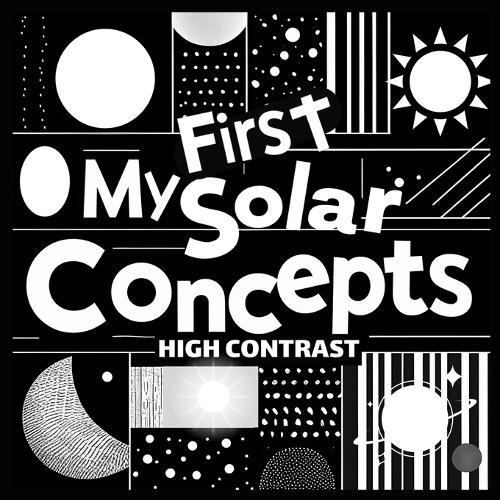 My First Solar Concepts Baby Book: Great baby book for baby essentials Amazing childrens books ages 0-3 for baby toys 0-6 months For excellent baby toys of Baby shower gifts