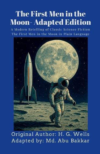 The First Men in the Moon- Adapted Edition: A Modern Retelling of Classic Science Fiction 'The First Men in the Moon' in Plain Language