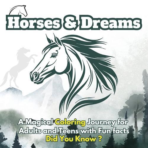 Horses & Dreams: A Magical Coloring Journey for Adults and Teens with Fun facts, Did You Know? Featuring Beautiful Horses, Serene Nature Scenes, and Art with Fun Facts for Relaxation and Creativity