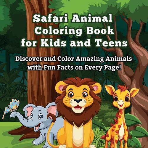 Safari Animal Coloring Book for Kids and Teens: Discover and Color Amazing Animals with Fun Facts on Every Page! Did You Know? Explore and Color 50 + Fun Safari Animals Like Lions, Elephants, Zebras, and More!