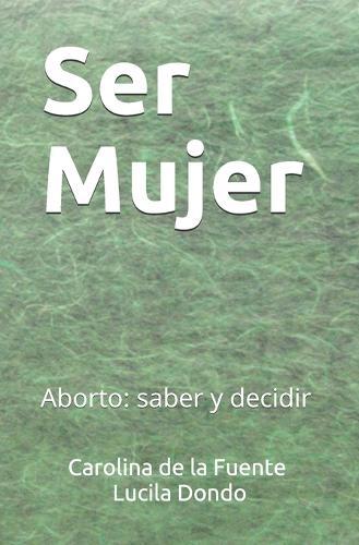 Ser Mujer: Aborto: saber y decidir