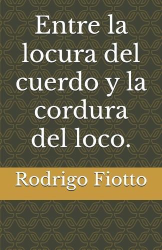 Entre la locura del cuerdo y la cordura del loco.