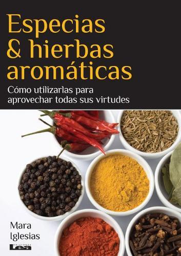 Especias &  hierbas aromáticas: Cómo utilizarlas para aprovechar todas sus virtudes