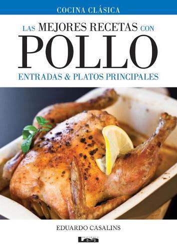 Las mejores recetas con pollo: Entradas & platos principales