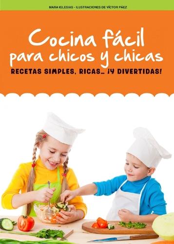 Cocina fcil para chicos y chicas: Recetas simples, ricas... y divertidas!