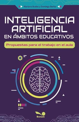 Inteligencia artificial en ámbitos educativos: Propuestas para el trabajo en el aula