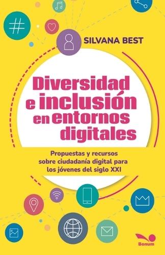 Diversidad e inclusión en entornos digitales: Propuestas y recursos sobre Ciudadanía Digital para los jóvenes del siglo XXI